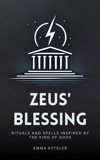 Zeus' Blessing - Rituals and Spells Inspired by the King of Gods