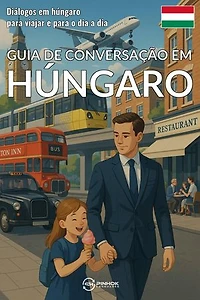 Guia de conversação em húngaro: Diálogos em húngaro para viajar e para o dia a dia