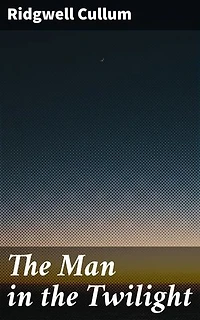 The Man in the Twilight: A Tale of Adventure and Suspense in the Wild West