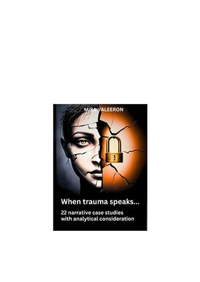 When trauma speaks...: 22 narrative case studies with analytical consideration