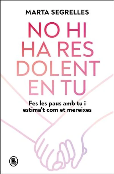No hi ha res dolent en tu: Fes les paus amb tu i estima't com et mereixes