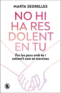 No hi ha res dolent en tu: Fes les paus amb tu i estima't com et mereixes