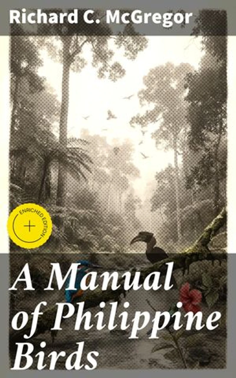 A Manual of Philippine Birds: A Comprehensive Guide to the Avian Biodiversity of the Philippines