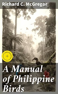 A Manual of Philippine Birds: A Comprehensive Guide to the Avian Biodiversity of the Philippines