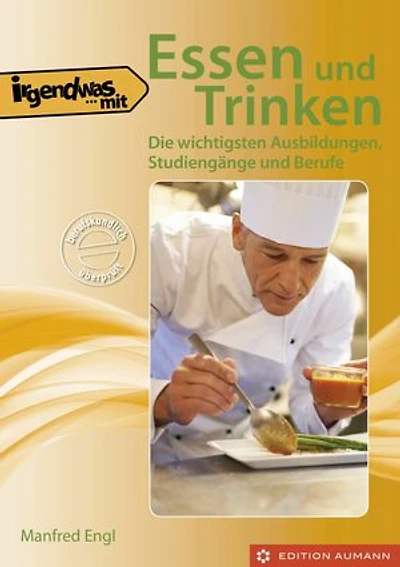 Irgendwas mit Essen und Trinken: Die wichtigsten Ausbildungen, Studiengänge und Berufe