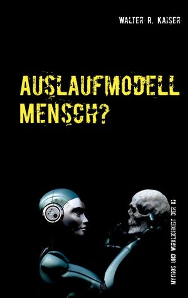 Auslaufmodell Mensch?: Mythos und Wirklichkeit der Künstlichen Intelligenz