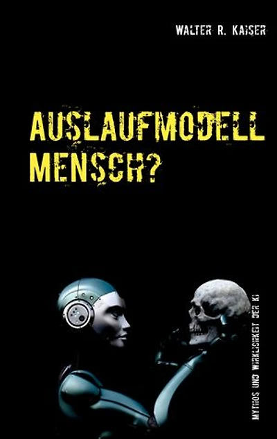 Auslaufmodell Mensch?: Mythos und Wirklichkeit der Künstlichen Intelligenz
