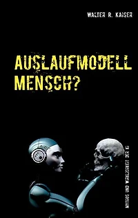Auslaufmodell Mensch?: Mythos und Wirklichkeit der Künstlichen Intelligenz
