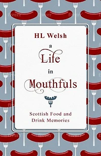 A Life in Mouthfuls: Scottish Food and Drink Memories