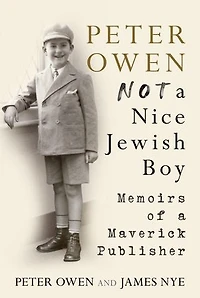 Peter Owen: Not A Nice Jewish Boy: Memoirs Of Maverick Publisher