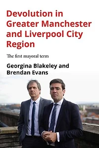 Devolution Greater Manchester and Liverpool City Region: The first mayoral term