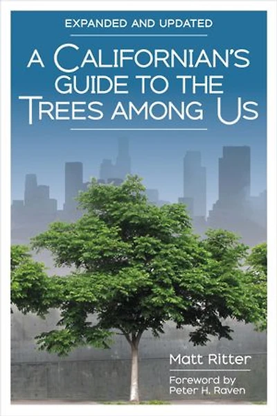 A Californian's Guide To The Trees Among Us: Expanded And Updated