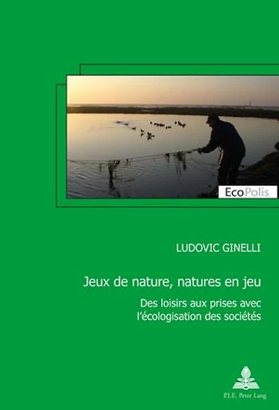 Jeux de nature, natures en jeu: Des loisirs aux prises avec l'écologisation des sociétés