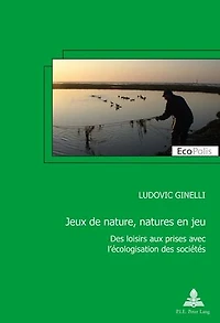 Jeux de nature, natures en jeu: Des loisirs aux prises avec l'écologisation des sociétés