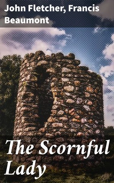 The Scornful Lady: Exploring Themes of Scorn, Love, and Social Pretensions in Jacobean Drama