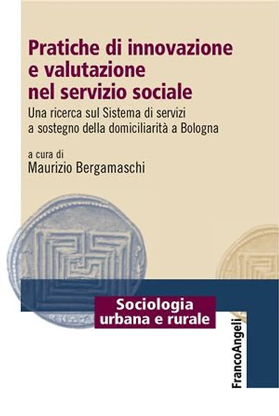 Pratiche di innovazione e valutazione nel servizio sociale: Una ricerca sul Sistema di servizi a sostegno della domiciliarità a Bologna