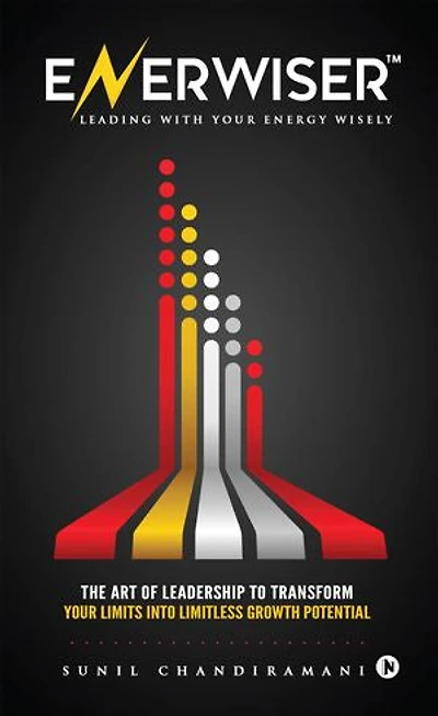 Enerwiser: The Art of Leadership to Transform Your Limits into Limitless Growth Potential