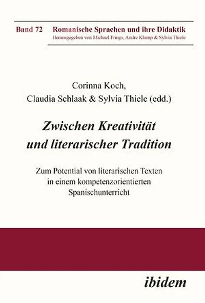 Zwischen Kreativität und literarischer Tradition: Zum Potential von literarischen Texten in einem kompetenzorientierten Spanischunterricht