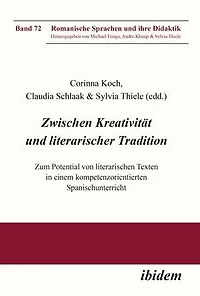 Zwischen Kreativität und literarischer Tradition: Zum Potential von literarischen Texten in einem kompetenzorientierten Spanischunterricht