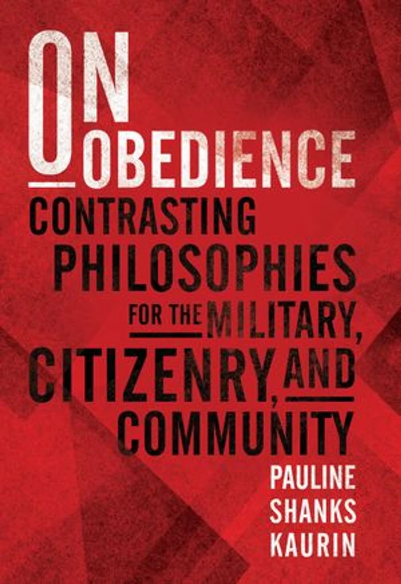 On Obedience: Contrasting Philosophies for the Military, Citizenry