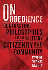 On Obedience: Contrasting Philosophies for the Military, Citizenry