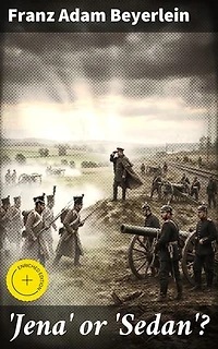 'Jena' or 'Sedan'?: Enriched edition. Unveiling the Epic Clashes of the Franco-Prussian War