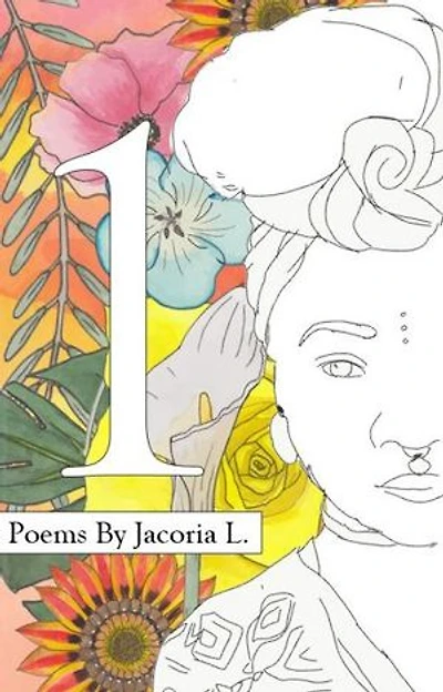 1.: Poems I Wrote While in Bloom: A Journey Through Love, Loss, Healing, and Womanhood