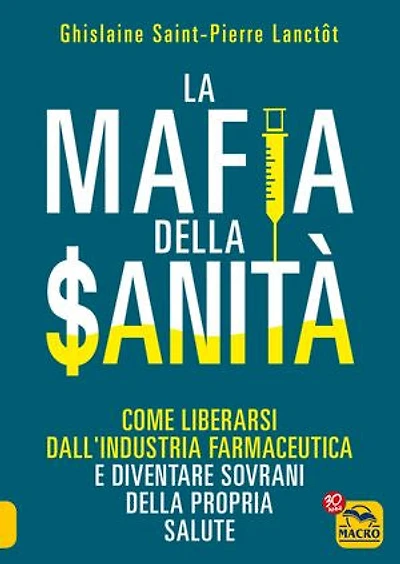 La Mafia della Sanità: Come liberarsi dall'industria farmaceutica e diventare sovrani della propria salute