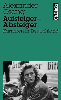 Aufsteiger – Absteiger: Karrieren Deutschland Mit Fotos von Wulf Olm