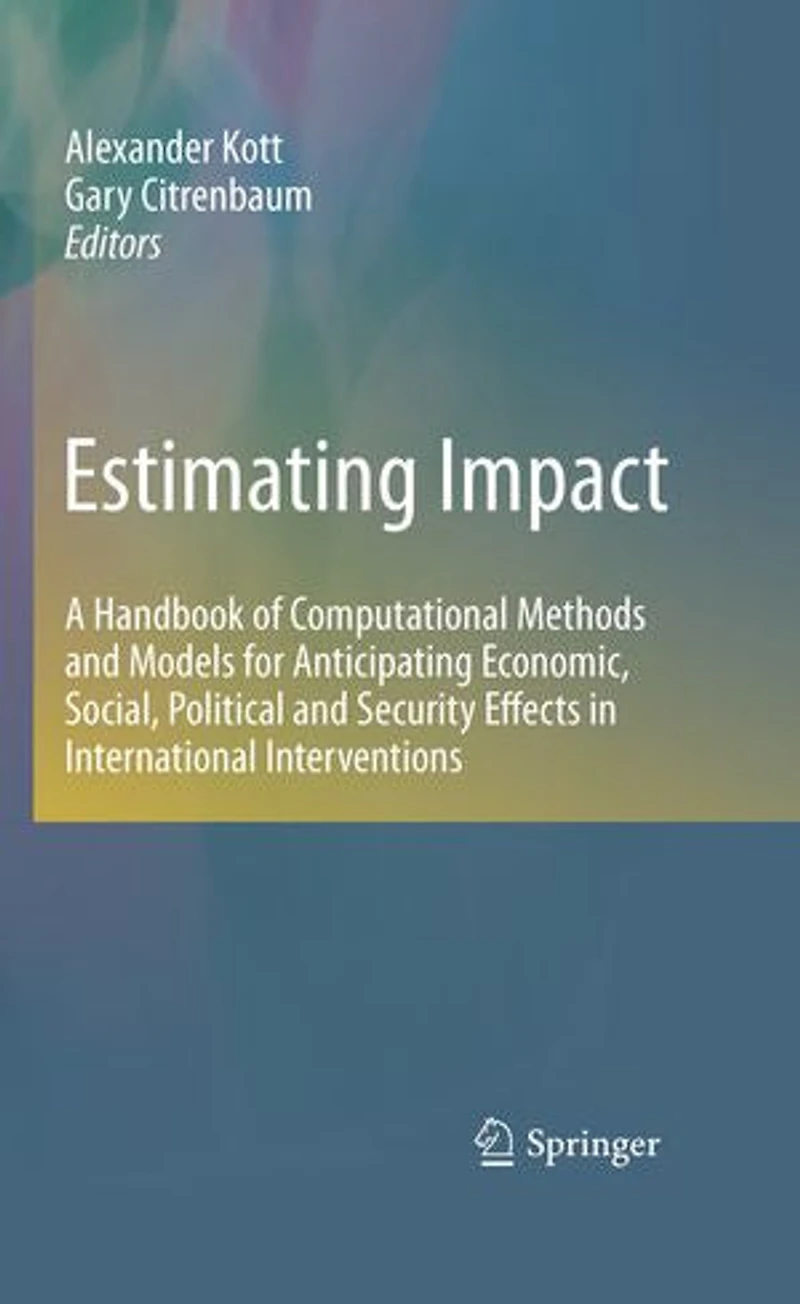 Estimating Impact: A Handbook of Computational Methods and Models for Anticipating Economic, Social, Political Security Effects International Interventions