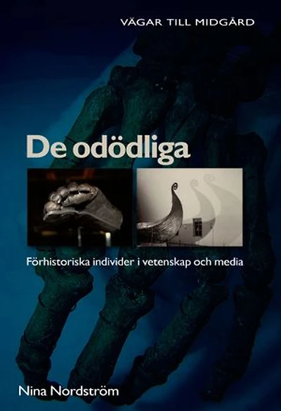 De odödliga : förhistoriska individer i vetenskap och media