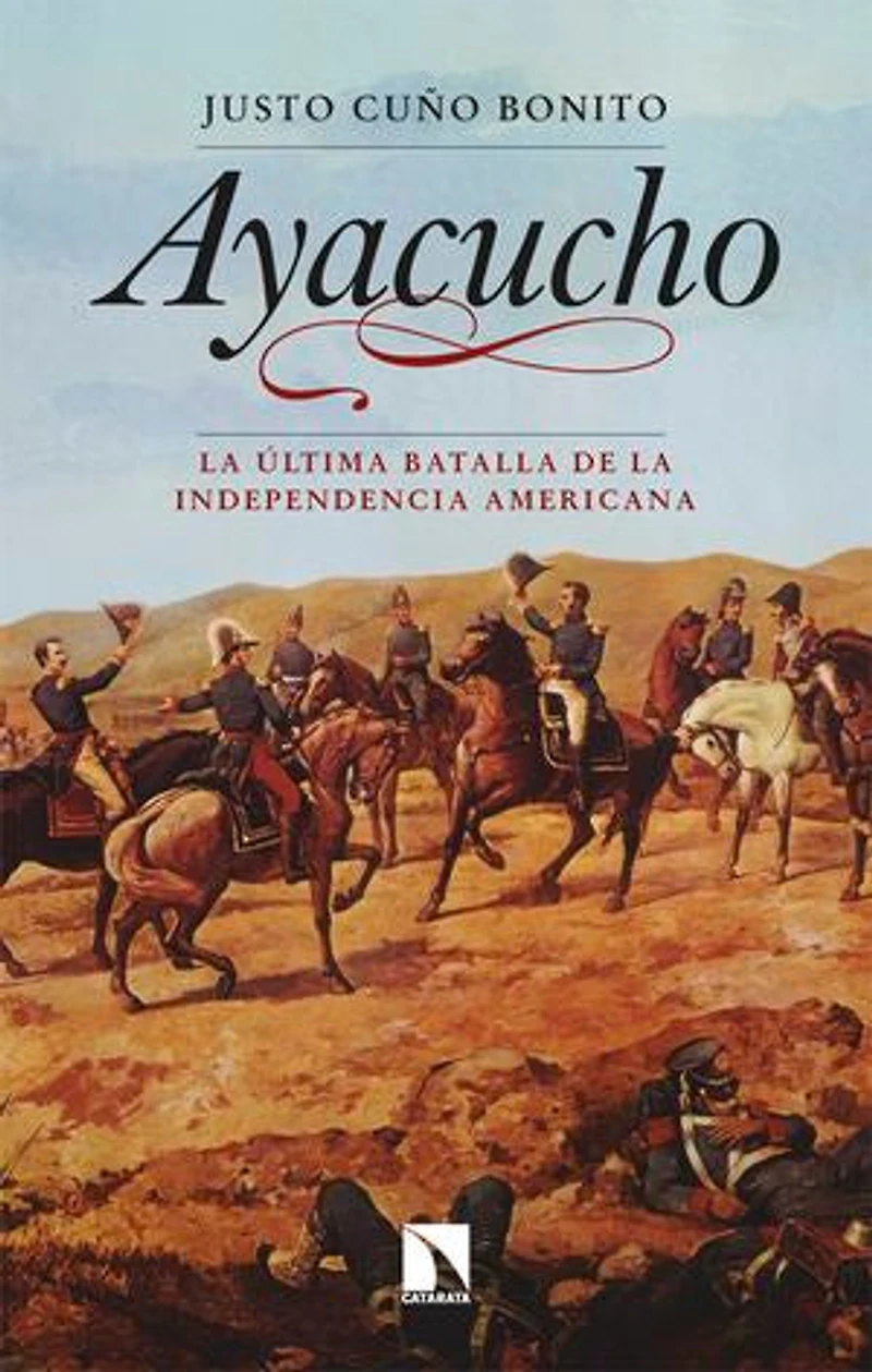 Ayacucho: La última batalla de la independencia americana