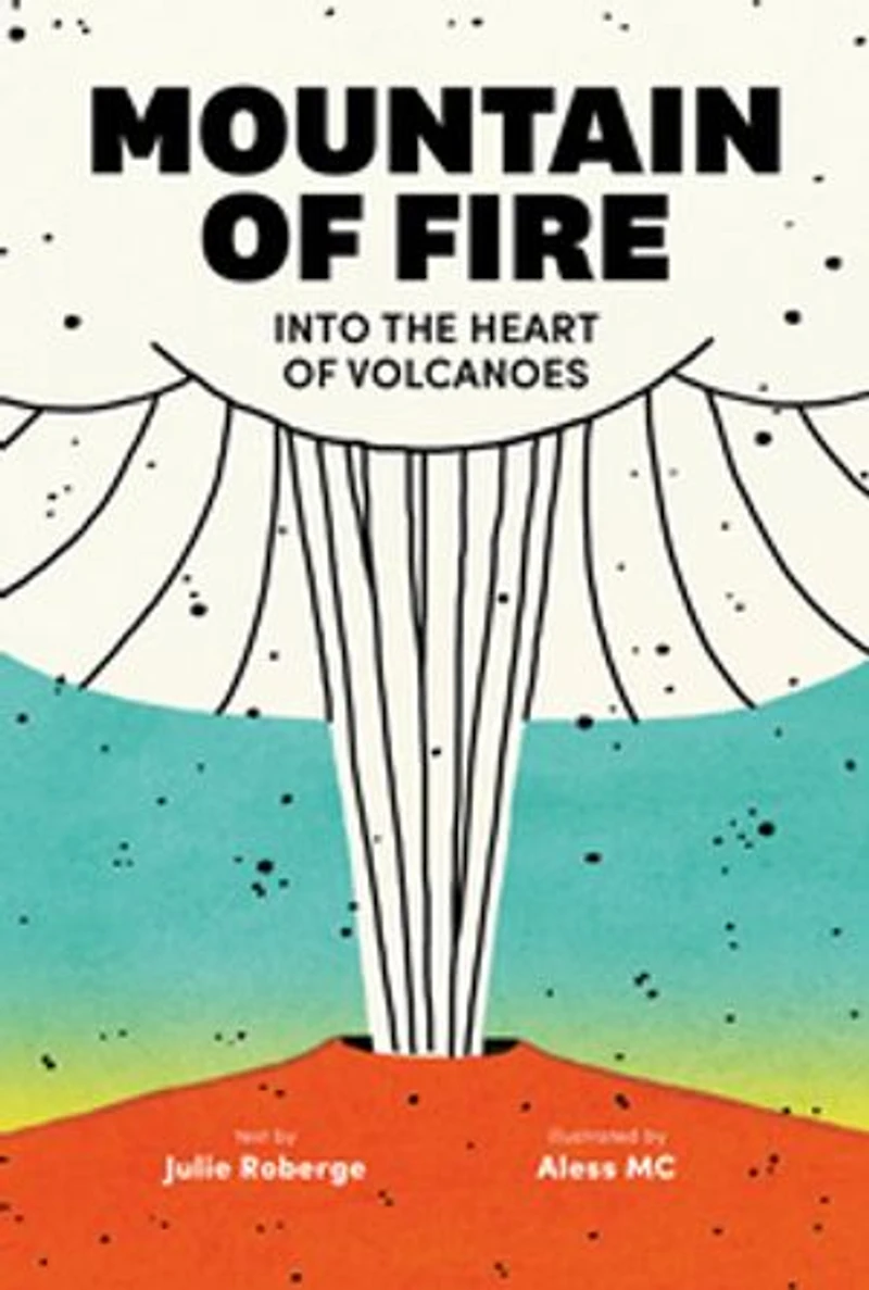 Mountain of Fire: Into the Heart Volcanoes