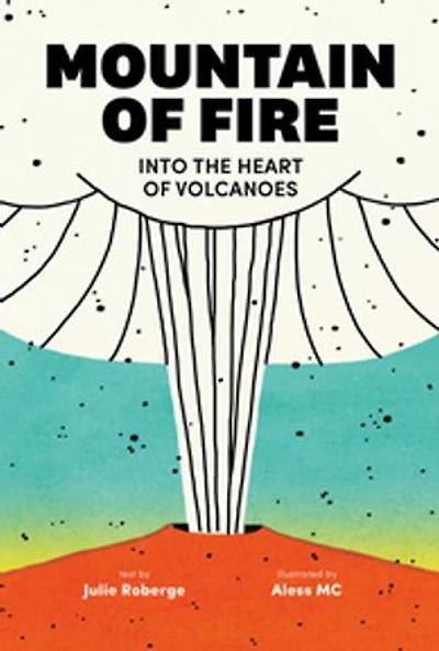 Mountain of Fire: Into the Heart Volcanoes