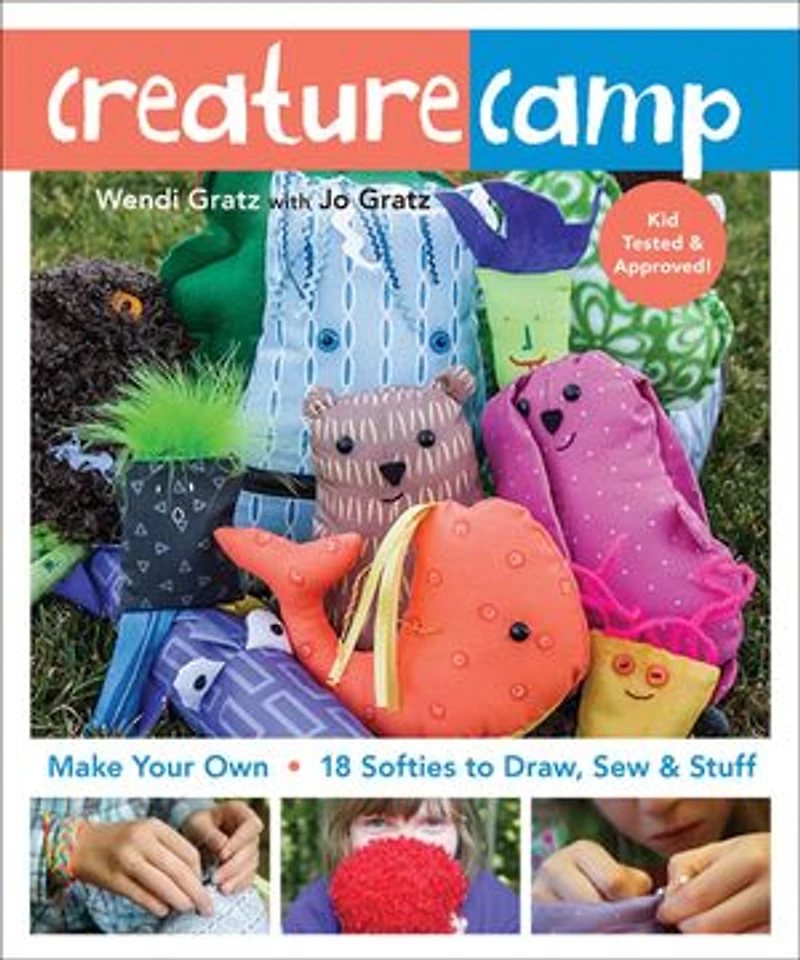 Creature Camp: Make Your Own . 18 Softies To Draw, Sew & Stuff