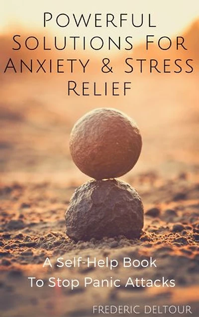 Powerful Solutions for Anxiety & Stress Relief: A Self-Help book to stop Panic Attacks!