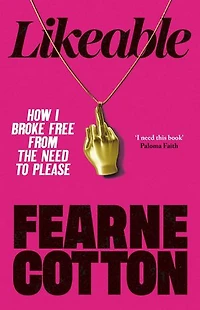Likeable: How I Broke Free From The Need To Please – The Sunday Times Bestseller