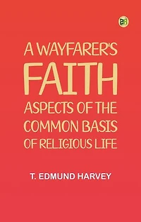A Wayfarer's Faith: Aspects of the common basis of religious life
