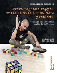 Aveva ragione Popper, tutta la vita è risolvere problemi. Consigli per affrontare meglio le difficoltà: Consigli per affrontare meglio le difficoltà