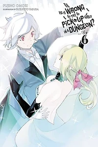 Is It Wrong to Try Pick Up Girls a Dungeon?, Vol. 6 (light novel)
