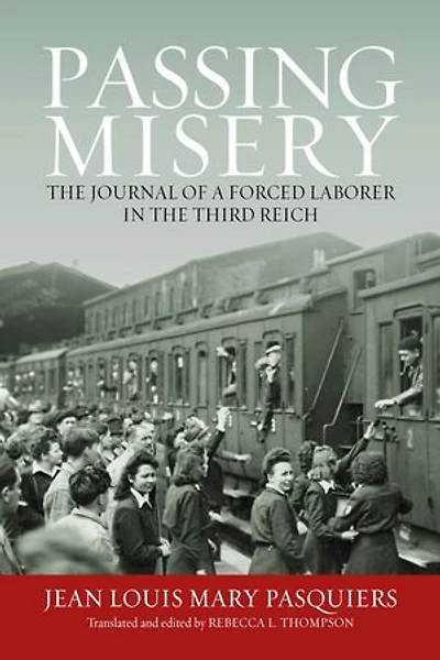Passing Misery: the Journal of a Forced Laborer Third Reich