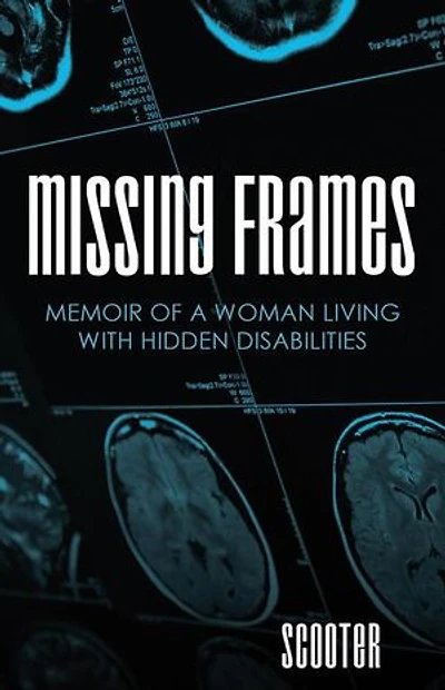 Missing Frames: Memoir of a Woman Living with Hidden Disabilities