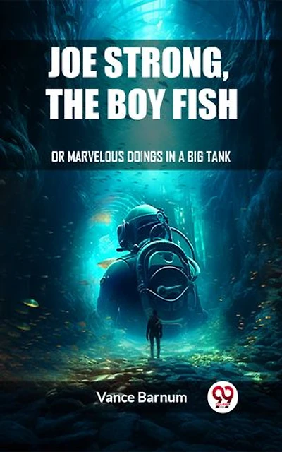 Joe Strong, The Boy Fish Or Marvelous Doings In A Big Tank