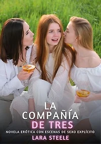 La compañía de tres: Novela Erótica con Escenas de Sexo Explícito para Adultos