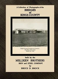 Bridges of Kings County built. by the Milliken Brothers. Bruce D. Brock