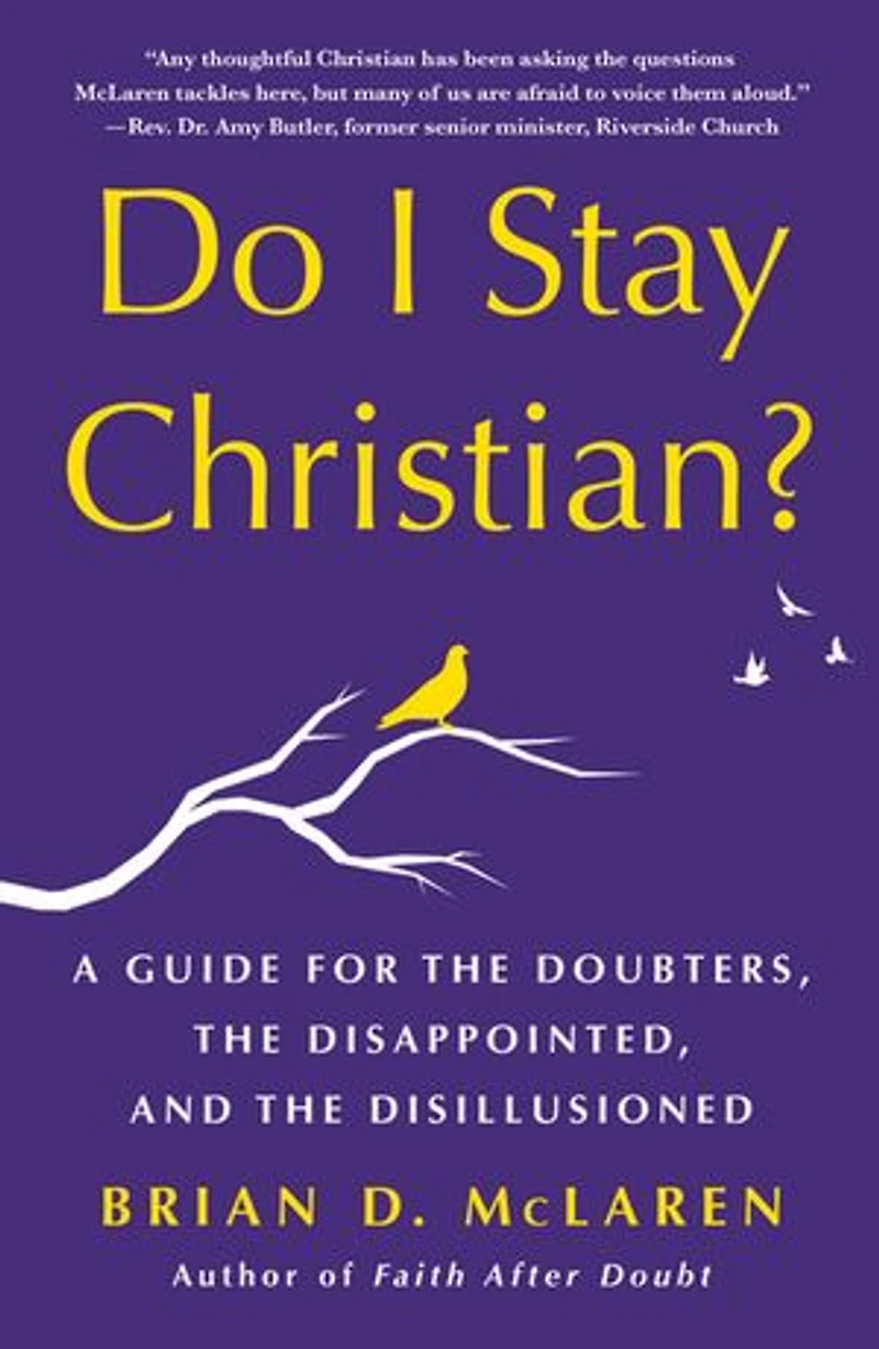 Do I Stay Christian?: A Guide for the Doubters, Disappointed, and Disillusioned