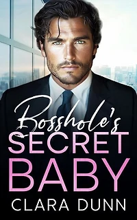 Bosshole's Secret Baby: A Billionaire Enemies to Lovers Romance