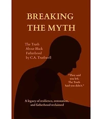 BREAKING the Myth: The Truth About Black Fatherhood