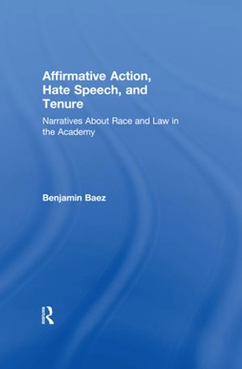 Affirmative Action, Hate Speech, and Tenure: Narratives About Race Law the Academy