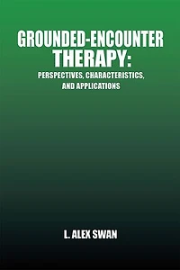 Grounded-Encounter Therapy: Perspectives, Characteristics, and Applications